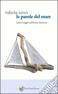 Le parole del mare. Libero viaggio nell‘oceano letterario Offerta Del Giorno