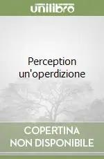 Perception un‘operdizione Solo Oggi