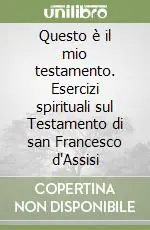Promozione Questo è il mio testamento. Esercizi spirituali sul Testamento di san Francesco d‘Assisi