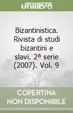 Bizantinistica. Rivista di studi bizantini e slavi. 2ª serie (2007). Vol. 9 Offerta