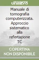 Vendita Finale Manuale di tomografia computerizzata. Approccio sistematico alla refertazione TC