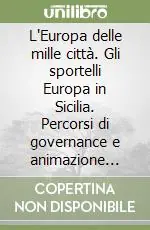 Compra Oggi Stesso L‘Europa delle mille città. Gli sportelli Europa in Sicilia. Percorsi di governance e animazione territoriale per la costruzione di una sfera è pubblica europea
