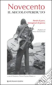 Novecento. Il secolo perduto. Parole di pace, immaginari di guerra Prezzo Basso