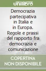 Democrazia partecipativa in Italia e in Europa. Regole e prassi del rapporto fra democrazia e comunicazione Professionale