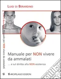 Promo Stagionale Manuale per «non» vivere da ammalati... e sul diritto alla «non» esistenza