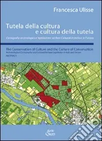 Tutela della cultura e cultura della tutela. Cartografia archeologica e legislazione sui beni culturali in Italia e in Europa. Ediz. italiana e inglese Prezzo Conveniente