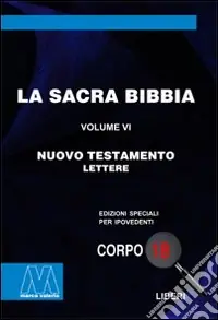 La Sacra Bibbia. Ediz. per ipovedenti. Vol. 6 Nuovo Testamento Vendita Finale