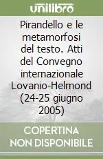Esclusivo Pirandello e le metamorfosi del testo. Atti del Convegno internazionale Lovanio-Helmond (24-25 giugno 2005)
