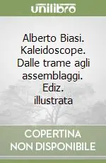 Alberto Biasi. Kaleidoscope. Dalle trame agli assemblaggi. Ediz. illustrata Promozione
