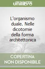 Consegna Rapida L‘organismo duale. Nelle dicotomie della forma architettonica