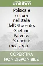 Ultimissimo Modello Politica e cultura nell‘Italia dell‘Ottocento. Gaetano Parente. Storico e magistrato municipale