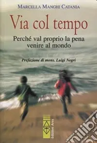 Consegna Rapida Via col tempo. Perché val proprio la pena di venire al mondo