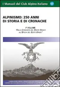 Acquista Ora Alpinismo. 250 anni di storia e di cronache. Ediz. illustrata. Vol. 1 Dalla conquista del monte Bianco all‘epoca del sesto grado