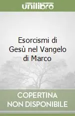 Esclusivo Esorcismi di Gesù nel Vangelo di Marco