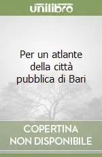 Per un atlante della città pubblica di Bari Solo Oggi