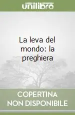 La leva del mondo la preghiera Ultimissimo Modello