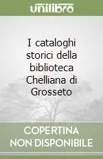 Offerta Speciale I cataloghi storici della biblioteca Chelliana di Grosseto