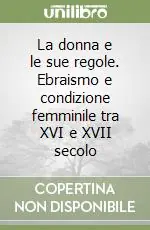 Più Venduto La donna e le sue regole. Ebraismo e condizione femminile tra XVI e XVII secolo