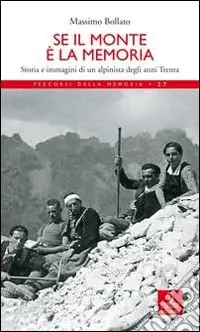 Offerta Se il monte è la memoria. Storia e immagini di un alpinista degli anni Trenta
