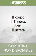 Solo Oggi Il corpo dell‘opera. Ediz. illustrata