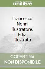 Ultime Pezzi Francesco Nonni illustratore. Ediz. illustrata