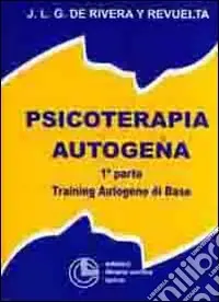 Psicoterapia autogena. Vol. 1 Training autogeno di base Nuovo Arrivo