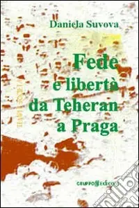 Ordina Subito Fede e libertà da Teheran a Praga