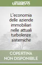 Spedito Oggi L‘economia delle aziende immobiliari nelle attuali turbolenze sistemiche