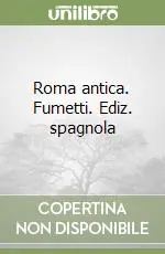 Roma antica. Fumetti. Ediz. spagnola Esclusivo