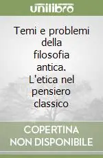A Buon Prezzo Temi e problemi della filosofia antica. L‘etica nel pensiero classico