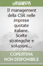 Affare Il management della CSR nelle imprese quotate italiane. Scelte strategiche e soluzioni organizzative