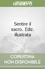 Sentire il sacro. Ediz. illustrata Super Prezzo