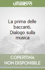 La prima delle baccanti. Dialogo sulla musica Soddisfatti O Rimborsati
