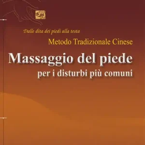 Il massaggio del piede nei disturbi più comuni. Dalle dita dei piedi alla testa. Metodo tradizionale cinese Compra Oggi Stesso