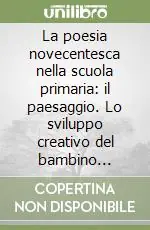 La poesia novecentesca nella scuola primaria il paesaggio. Lo sviluppo creativo del bambino attraverso il testo poetico Di Tendenza
