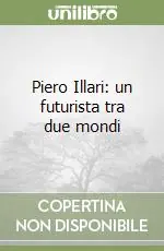 Piero Illari un futurista tra due mondi Sconto