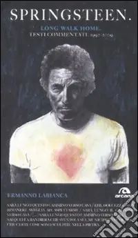 Vendita Finale Springsteen. Long walk home. Testi commentati. 1992-2009. Vol. 2