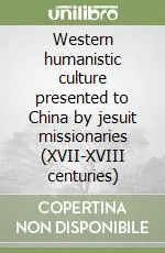 Western humanistic culture presented to China by jesuit missionaries (XVII-XVIII centuries) Vendita Finale