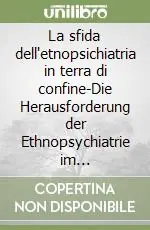 La sfida dell‘etnopsichiatria in terra di confine-Die Herausforderung der Ethnopsychiatrie im Grenzgebiet. Ediz. bilingue Saldi