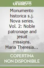 Monumento historica s.j. Nova series. Vol. 2 Noble patronage and jesuit missions. Maria Theresia Von Fugger-Wellenburg (1690-1762) and jesuit missionaries in China and Vietnam Compra Online