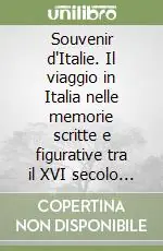 Souvenir d‘Italie. Il viaggio in Italia nelle memorie scritte e figurative tra il XVI secolo e l‘età contemporanea Promozione Esclusiva