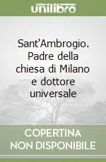 Sant‘Ambrogio. Padre della chiesa di Milano e dottore universale Offerta Speciale