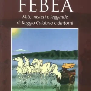 Febea. Miti, misteri e leggende di Reggio Calabria e dintorni Consegna Rapida
