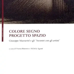Colore segno progetto spazio. Giuseppe Mazzariol e gli «incontri con gli artisti» Nuova Collezione