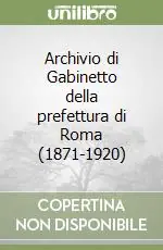 Archivio di Gabinetto della prefettura di Roma (1871-1920) Offerta Limitata