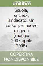 Ultimissimo Modello Scuola, società, sindacato. Un corso per nuovo dirigenti (maggio 2007-aprile 2008)