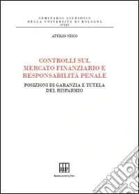 Controlli sul mercato finanziario e responsabilità penale. Posizioni di garanzia e tutela del risparmio Miglior Prezzo
