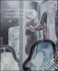 Direttamente Dal Produttore Umberto Buscioni. Nostre ombre. Dipinti 1990-2005. Ediz. italiana e inglese