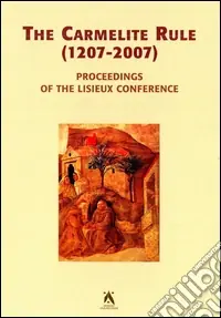 Prezzo Scontato The Carmelite rule 1207-2007. Proceedings of the Lisieux conference ( -7 july 2005). Ediz multilingue. Ediz. multilingue