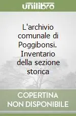 L‘archivio comunale di Poggibonsi. Inventario della sezione storica Must-Have